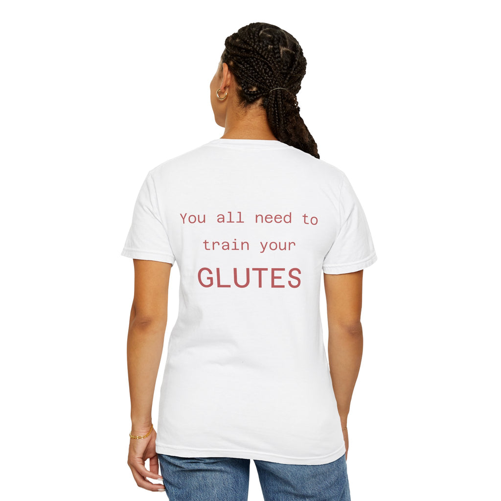 You All Need To Train Your Glutes T-shirt | Funny Fitness Tee