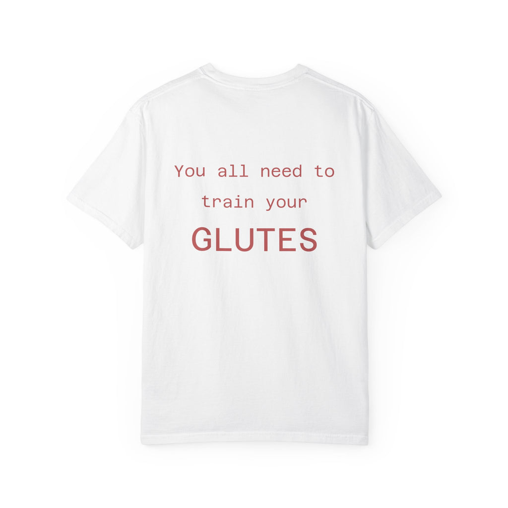 You All Need To Train Your Glutes T-shirt | Funny Fitness Tee