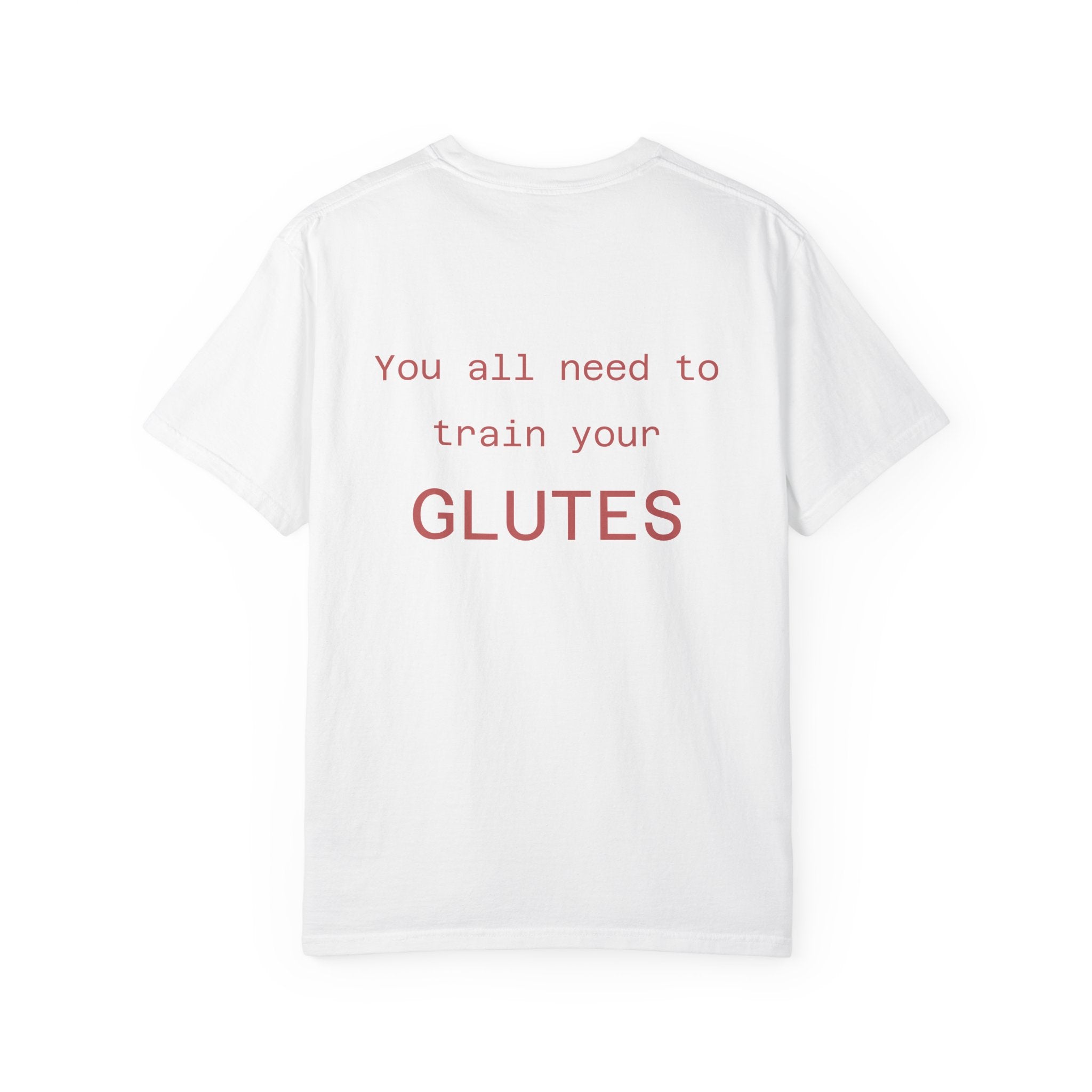 You All Need To Train Your Glutes T-shirt | Funny Fitness Tee