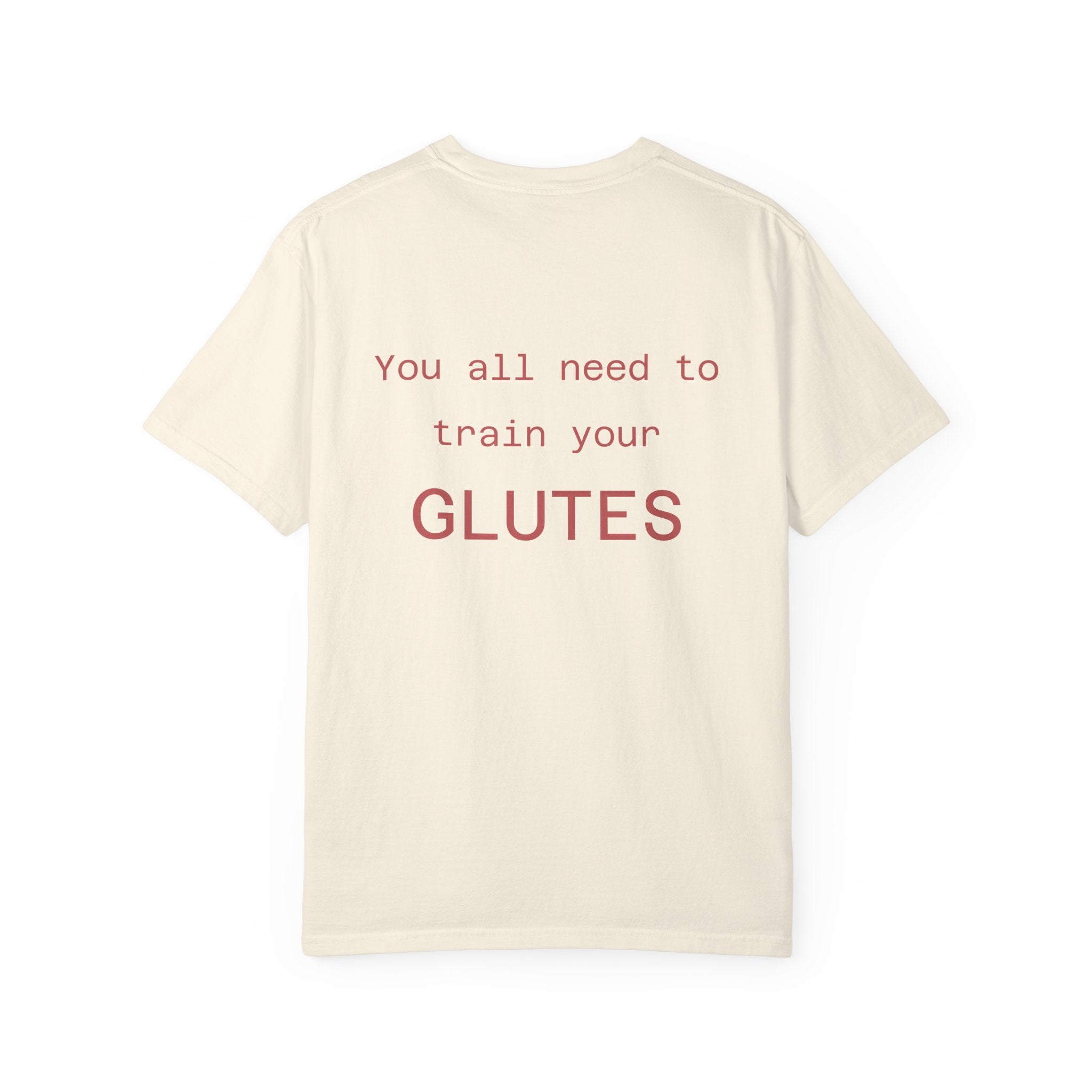 You All Need To Train Your Glutes T-shirt | Funny Fitness Tee